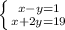 \left \{ {{x-y=1} \atop {x+2y=19}} \right.