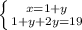 \left \{ {{x=1+y} \atop {1+y+2y=19}} \right.