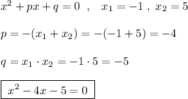 x^2+px+q=0\; \; ,\; \; \; x_1=-1\; ,\; x_2=5\\\\p=-(x_1+x_2)=-(-1+5)=-4\\\\q=x_1\cdot x_2=-1\cdot 5=-5\\\\\boxed {\; x^2-4x-5=0\; }