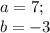 a=7;\\b=-3