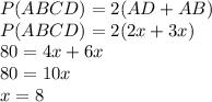 P(ABCD) = 2(AD+AB)\\P(ABCD) = 2(2x+3x)\\80 = 4x+6x\\80 = 10x\\x=8