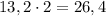 13,2\cdot2=26,4