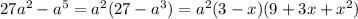 27a {}^{2} - a {}^{5} = a {}^{2} (27 - a {}^{3} ) = {a}^{2} (3 - x)(9 + 3x + x {}^{2} )