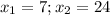 x_{1} =7;x_{2} =24