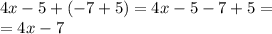 4x - 5 + ( - 7 + 5) = 4x - 5 - 7 + 5 = \\ = 4x - 7