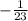 -\frac{1}{23}