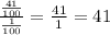 \frac{\frac{41}{100} }{\frac{1}{100} } =\frac{41}{1} =41