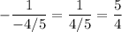 -\dfrac{1}{-4/5}=\dfrac{1}{4/5}=\dfrac{5}{4}