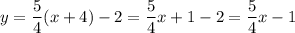 y=\dfrac{5}{4}(x+4)-2=\dfrac{5}{4}x+1-2=\dfrac{5}{4}x-1