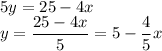 5y=25-4x\\y=\dfrac{25-4x}{5}=5-\dfrac{4}{5}x