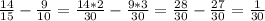 \frac{14}{15}-\frac{9}{10} =\frac{14*2}{30} -\frac{9*3}{30} =\frac{28}{30}-\frac{27}{30}=\frac{1}{30}