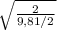 \sqrt{\frac{2}{9,81/2} }