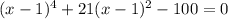 (x-1)^4+21(x-1)^2-100=0