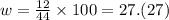 w = \frac{12}{44} \times 100 = 27.(27)