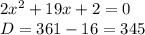 2x^2+19x+2=0\\D=361-16=345