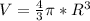 V=\frac{4}{3} \pi *R^3