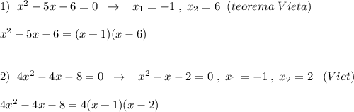 1)\; \; x^2-5x-6=0\; \; \to \; \; \; x_1=-1\; ,\; x_2=6\; \; (teorema\; Vieta)\\\\x^2-5x-6=(x+1)(x-6)\\\\\\2)\; \; 4x^2-4x-8=0\; \; \to \; \; \; x^2-x-2=0\; ,\; x_1=-1\; ,\; x_2=2\; \; \; (Viet)\\\\4x^2-4x-8=4(x+1)(x-2)