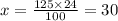 x = \frac{125 \times 24}{100} = 30