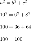 a^2=b^2+c^2\\ \\ 10^2=6^2+8^2\\\\100=36+64\\\\100=100