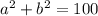 a^{2} + b^{2} = 100