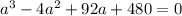 a^{3} - 4a^{2} + 92a + 480 = 0