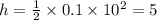 h = \frac{1}{2} \times 0.1 \times 10 {}^{2} = 5