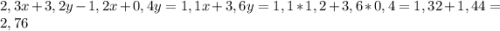 2,3x+3,2y-1,2x+0,4y = 1,1x+3,6y = 1,1 * 1,2 + 3,6 * 0,4 = 1,32 + 1,44 = 2,76