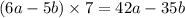 (6a - 5b) \times 7 = 42a - 35b