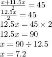 \frac{x + 11.5x}{2} = 45 \\ \frac{12.5x}{2} = 45 \\ 12.5x = 45 \times 2 \\ 12.5x = 90 \\ x =90 \div 12.5 \\ x = 7.2