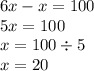 6x - x = 100 \\ 5x = 100 \\ x = 100 \div 5 \\ x = 20