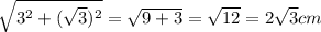 \sqrt{3^{2} +(\sqrt{3})^2 } }=\sqrt{9+3}=\sqrt{12}=2\sqrt{3} cm