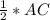 \frac{1}{2} * AC