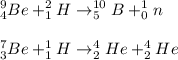 \displaystyle ^{9}_{4}Be+^{2}_{1}H\rightarrow ^{10}_{5}B+^{1}_{0}n\\\\^{7}_{3}Be+^{1}_{1}H\rightarrow ^{4}_{2}He+^{4}_{2}He