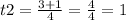 t2 = \frac{3 + 1}{4} = \frac{4}{4} = 1