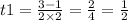 t1 = \frac{3 - 1}{2 \times 2} = \frac{2}{4} = \frac{1}{2}