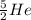 \frac{5}{2} He