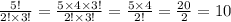 \frac{5!}{2! \times 3!} = \frac{5 \times 4 \times 3!}{2! \times 3!} = \frac{5 \times 4}{2!} = \frac{20}{2} = 10