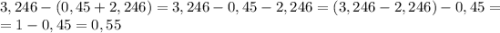 3,246-(0,45+2,246)=3,246-0,45-2,246=(3,246-2,246)-0,45=\\=1-0,45=0,55