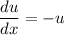 \dfrac{du}{dx} =-u