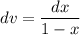 dv=\dfrac{dx}{1-x}