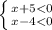 \left \{ {{x + 5 < 0} \atop {x - 4 < 0}} \right.