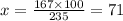 x = \frac{167 \times 100}{235} = 71