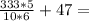 \frac{333*5}{10*6}+47=