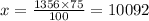 x = \frac{1356 \times 75}{100} = 10092