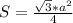 S = \frac{\sqrt{3} * a^{2} }{4}