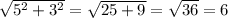 \sqrt{5^{2}+3^{2} } =\sqrt{25+9} =\sqrt{36}=6