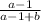 \frac{a-1}{a-1+b}