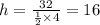 h = \frac{32}{ \frac{1}{2} \times 4} = 16