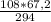 \frac{108*67,2}{294}