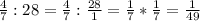 \frac{4}{7} : 28=\frac{4}{7} :\frac{28}{1}=\frac{1}{7}*\frac{1}{7}=\frac{1}{49}